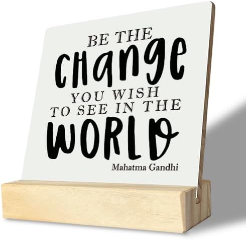 Primitive Wooden Sign, Be the Change You Wish to See in the World, Desk Plaque with Wooden Stand 4 x 4.3 inches, Mahatma Gandhi Saying, Decor for Kids Room, Home Decor, Graduation Gift B
