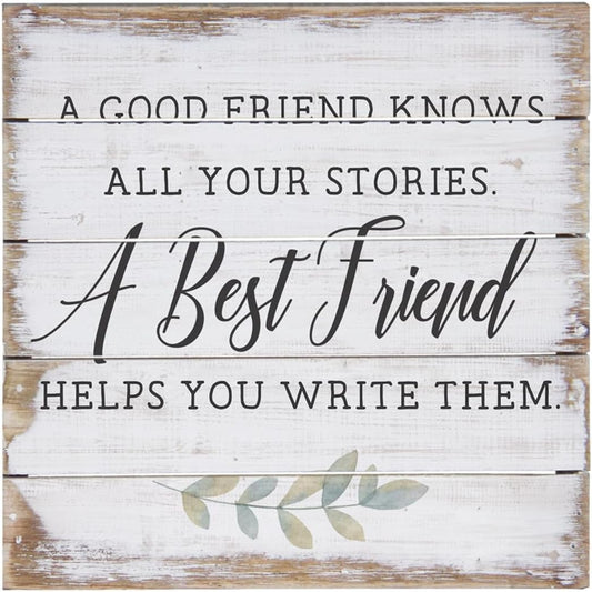 Simply Said, INC A Good Friend Knows All Your Stories, A Best Friend Helps You Write Them, 8 inch Wood Perfect Pallet Petites Plaque Sign, Made in USA