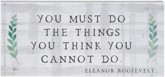 Simply Said, INC Inspire Boards 12" x 5.5" Wood Sign - You Must Do The Things You Think You Cannot Do - Eleanor Roosevelt
